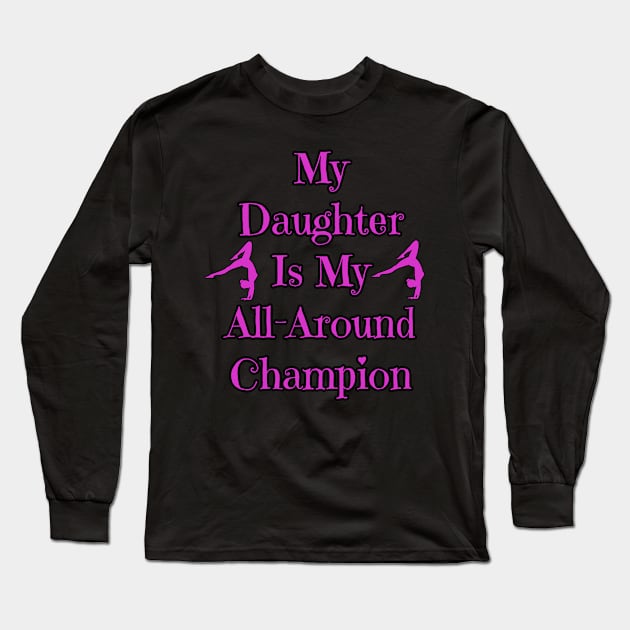 Daughter Is My All-Around Champion Gymnastics Team Long Sleeve T-Shirt by sewandtell